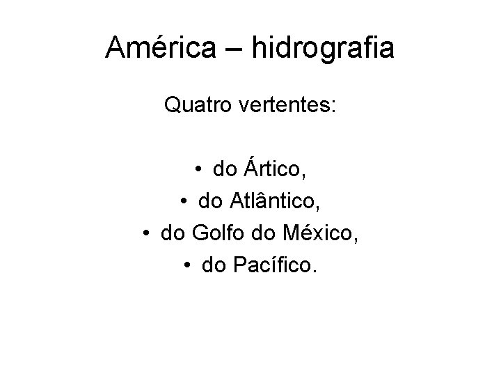 América – hidrografia Quatro vertentes: • do Ártico, • do Atlântico, • do Golfo