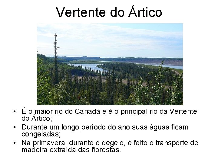 Vertente do Ártico • É o maior rio do Canadá e é o principal Vertente do Ártico • É o maior rio do Canadá e é o principal