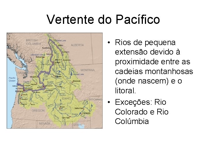 Vertente do Pacífico • Rios de pequena extensão devido à proximidade entre as cadeias Vertente do Pacífico • Rios de pequena extensão devido à proximidade entre as cadeias