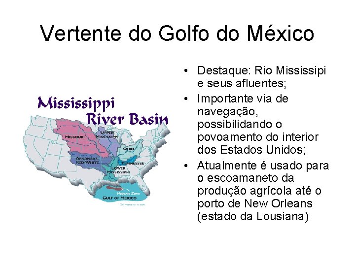 Vertente do Golfo do México • Destaque: Rio Mississipi e seus afluentes; • Importante Vertente do Golfo do México • Destaque: Rio Mississipi e seus afluentes; • Importante