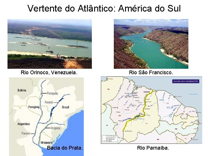 Vertente do Atlântico: América do Sul Rio Orinoco, Venezuela. Bacia do Prata. Rio São