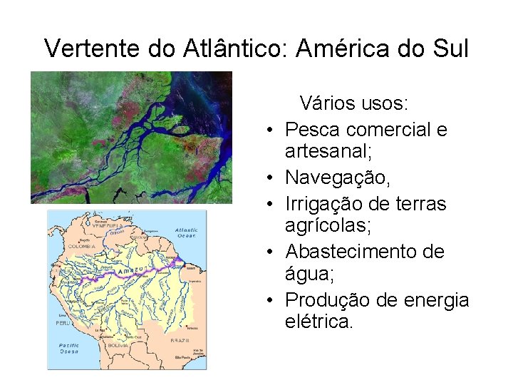 Vertente do Atlântico: América do Sul Vários usos: • Pesca comercial e artesanal; • Vertente do Atlântico: América do Sul Vários usos: • Pesca comercial e artesanal; •