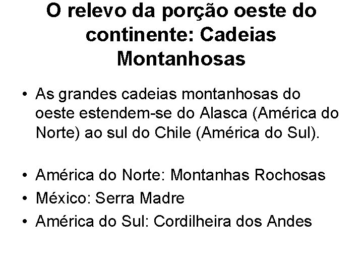 O relevo da porção oeste do continente: Cadeias Montanhosas • As grandes cadeias montanhosas