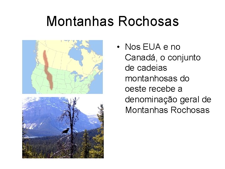 Montanhas Rochosas • Nos EUA e no Canadá, o conjunto de cadeias montanhosas do