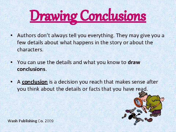 Drawing Conclusions • Authors don’t always tell you everything. They may give you a