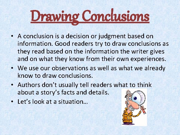 Drawing Conclusions • A conclusion is a decision or judgment based on information. Good