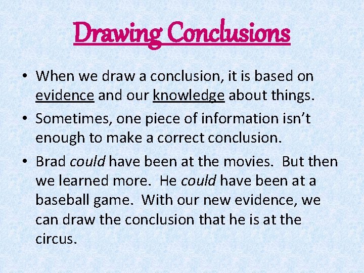 Drawing Conclusions • When we draw a conclusion, it is based on evidence and