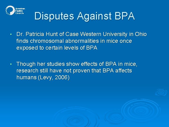 Disputes Against BPA • Dr. Patricia Hunt of Case Western University in Ohio finds