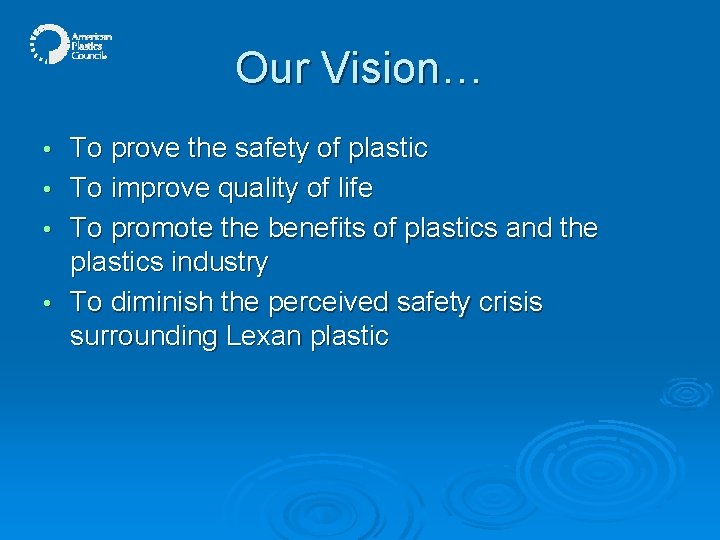 Our Vision… • • To prove the safety of plastic To improve quality of