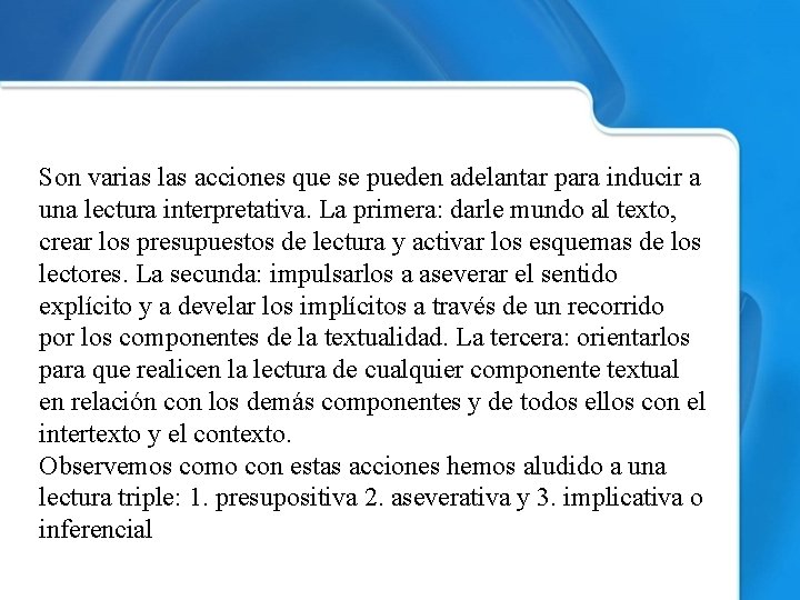 Son varias las acciones que se pueden adelantar para inducir a una lectura interpretativa.