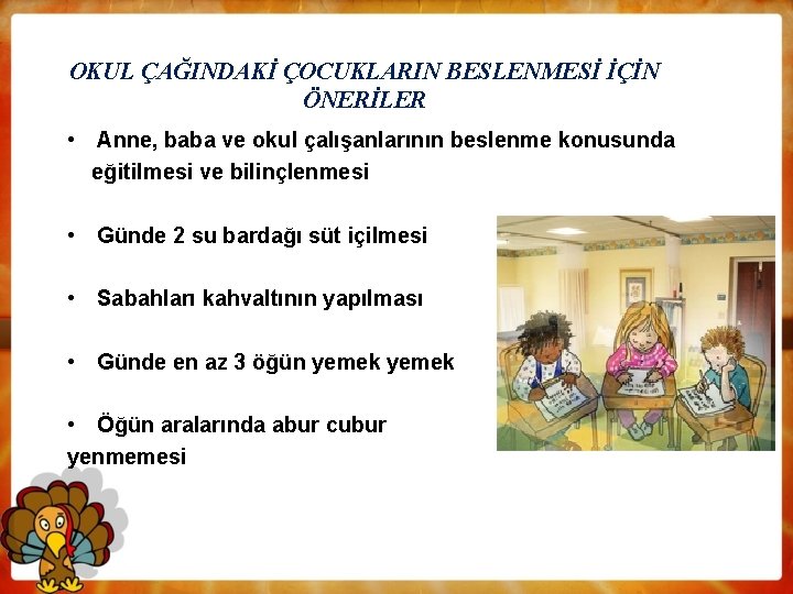 OKUL ÇAĞINDAKİ ÇOCUKLARIN BESLENMESİ İÇİN ÖNERİLER • Anne, baba ve okul çalışanlarının beslenme konusunda