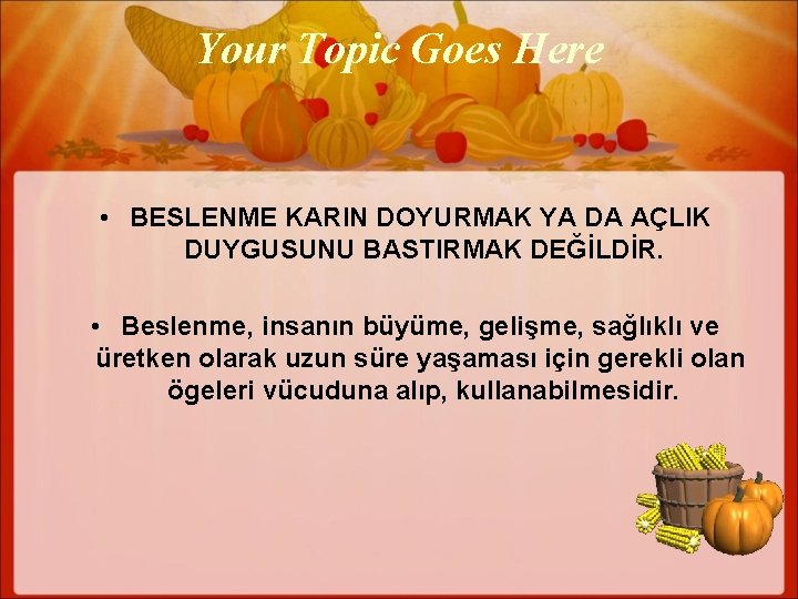 Your Topic Goes Here • BESLENME KARIN DOYURMAK YA DA AÇLIK DUYGUSUNU BASTIRMAK DEĞİLDİR.