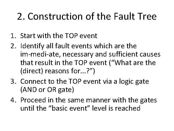 2. Construction of the Fault Tree 1. Start with the TOP event 2. Identify