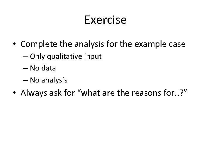 Exercise • Complete the analysis for the example case – Only qualitative input –