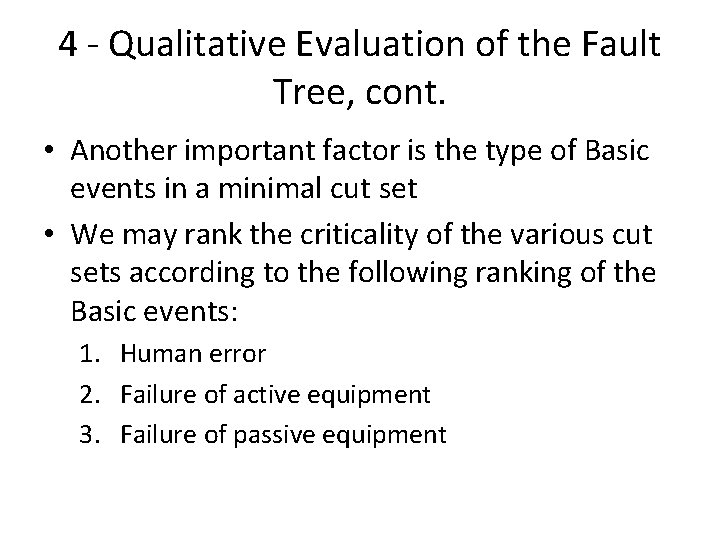 4 Qualitative Evaluation of the Fault Tree, cont. • Another important factor is the