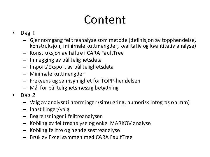 Content • Dag 1 – Gjennomgang feiltreanalyse som metode (definisjon av topphendelse, konstruksjon, minimale