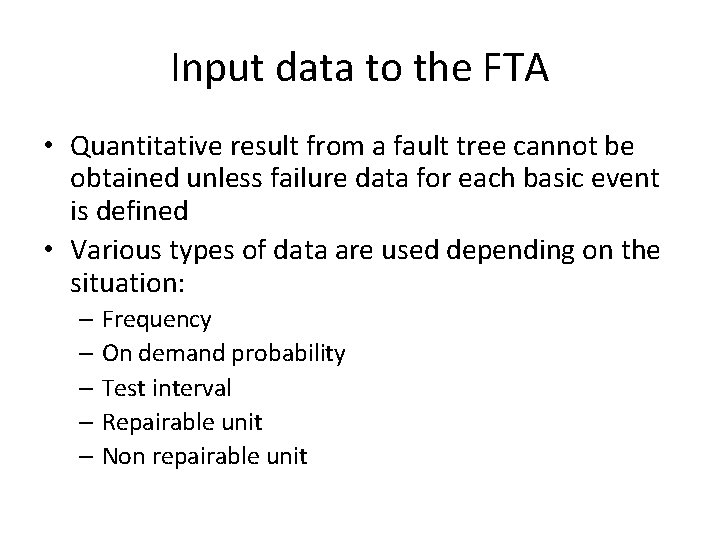 Input data to the FTA • Quantitative result from a fault tree cannot be