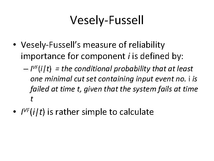 Vesely Fussell • Vesely Fussell’s measure of reliability importance for component i is defined