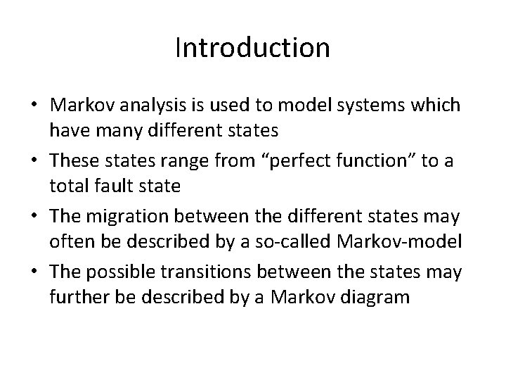 Introduction • Markov analysis is used to model systems which have many different states