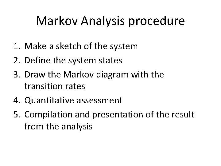 Markov Analysis procedure 1. Make a sketch of the system 2. Define the system