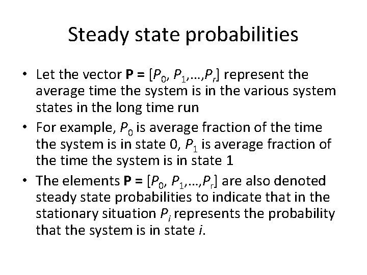 Steady state probabilities • Let the vector P = [P 0, P 1, …,