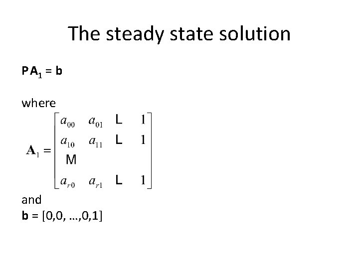 The steady state solution P A 1 = b where and b = [0,