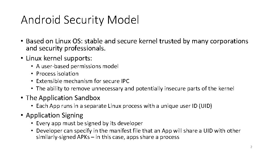 Android Security Model • Based on Linux OS: stable and secure kernel trusted by Android Security Model • Based on Linux OS: stable and secure kernel trusted by