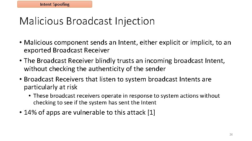 Intent Spoofing Malicious Broadcast Injection • Malicious component sends an Intent, either explicit or Intent Spoofing Malicious Broadcast Injection • Malicious component sends an Intent, either explicit or