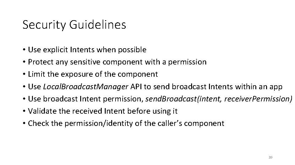 Security Guidelines • Use explicit Intents when possible • Protect any sensitive component with Security Guidelines • Use explicit Intents when possible • Protect any sensitive component with