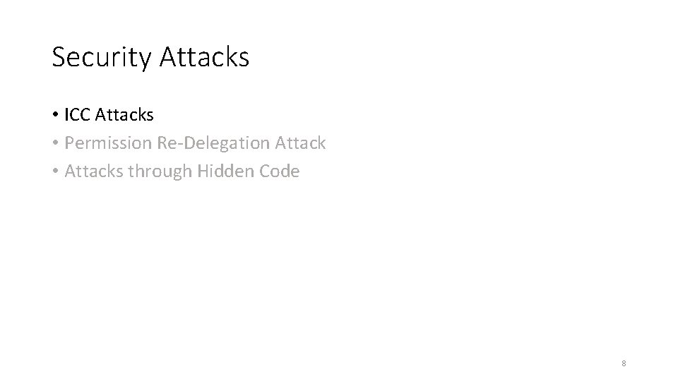 Security Attacks • ICC Attacks • Permission Re-Delegation Attack • Attacks through Hidden Code Security Attacks • ICC Attacks • Permission Re-Delegation Attack • Attacks through Hidden Code