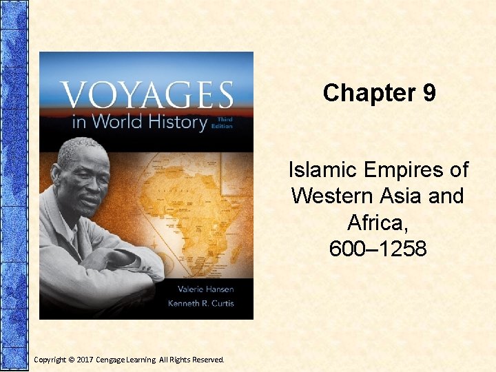 Chapter 9 Islamic Empires of Western Asia and Africa, 600– 1258 Copyright © 2017