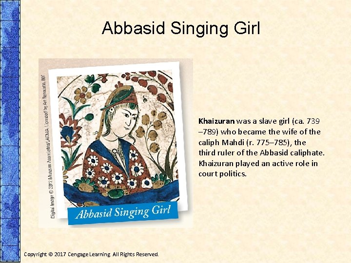 Abbasid Singing Girl Khaizuran was a slave girl (ca. 739 – 789) who became