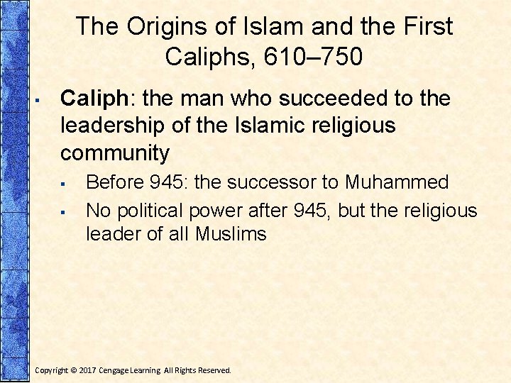 The Origins of Islam and the First Caliphs, 610– 750 ▪ Caliph: the man