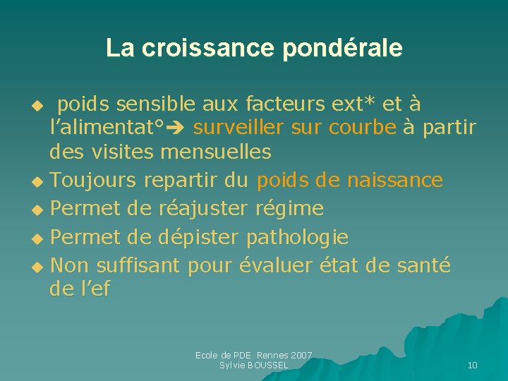 La croissance pondérale poids sensible aux facteurs ext* et à l’alimentat° surveiller sur courbe La croissance pondérale poids sensible aux facteurs ext* et à l’alimentat° surveiller sur courbe