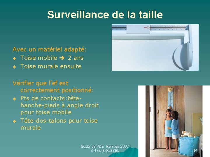 Surveillance de la taille Avec un matériel adapté: u Toise mobile 2 ans u Surveillance de la taille Avec un matériel adapté: u Toise mobile 2 ans u