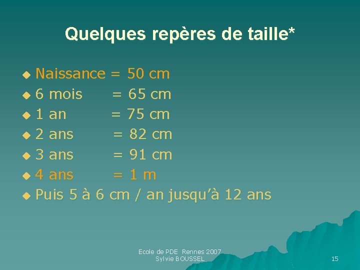 Quelques repères de taille* Naissance = 50 cm u 6 mois = 65 cm Quelques repères de taille* Naissance = 50 cm u 6 mois = 65 cm