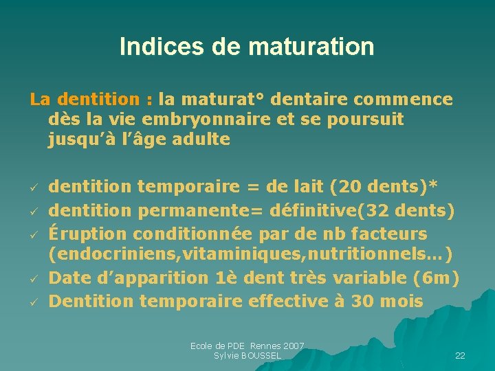 Indices de maturation La dentition : la maturat° dentaire commence dès la vie embryonnaire Indices de maturation La dentition : la maturat° dentaire commence dès la vie embryonnaire