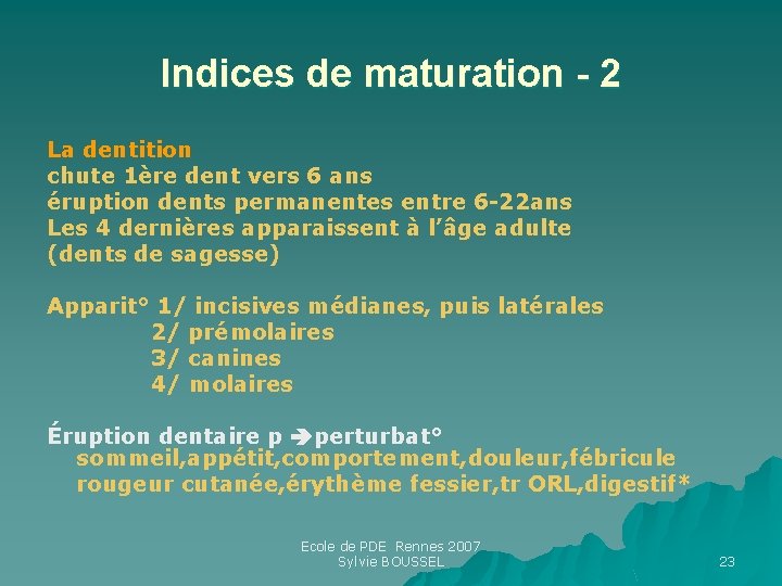 Indices de maturation - 2 La dentition chute 1ère dent vers 6 ans éruption Indices de maturation - 2 La dentition chute 1ère dent vers 6 ans éruption