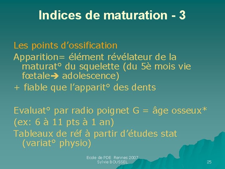 Indices de maturation - 3 Les points d’ossification Apparition= élément révélateur de la maturat° Indices de maturation - 3 Les points d’ossification Apparition= élément révélateur de la maturat°