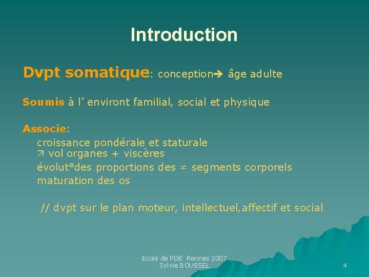 Introduction Dvpt somatique: conception âge adulte Soumis à l’ environt familial, social et physique Introduction Dvpt somatique: conception âge adulte Soumis à l’ environt familial, social et physique