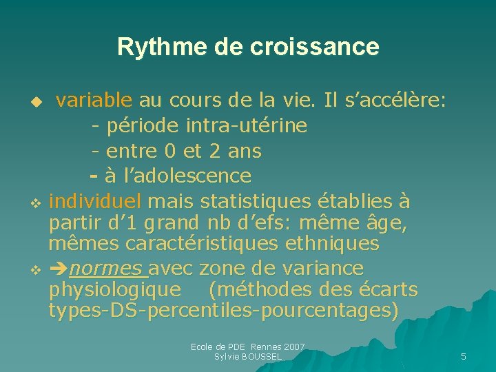 Rythme de croissance variable au cours de la vie. Il s’accélère: - période intra-utérine Rythme de croissance variable au cours de la vie. Il s’accélère: - période intra-utérine