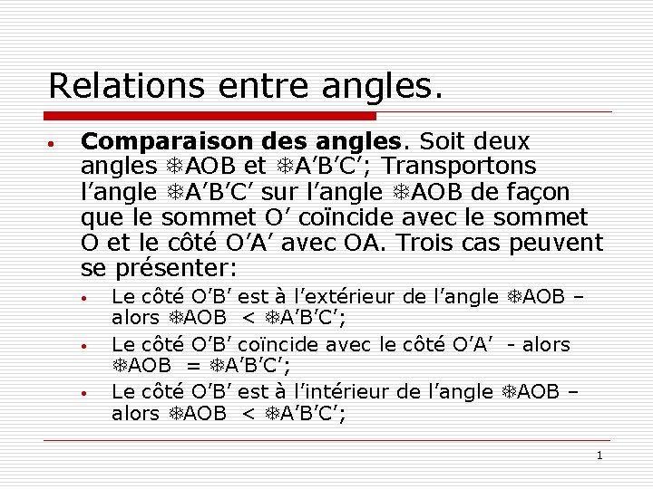 Relations entre angles. • Comparaison des angles. Soit deux angles TAOB et TA’B’C’; Transportons Relations entre angles. • Comparaison des angles. Soit deux angles TAOB et TA’B’C’; Transportons