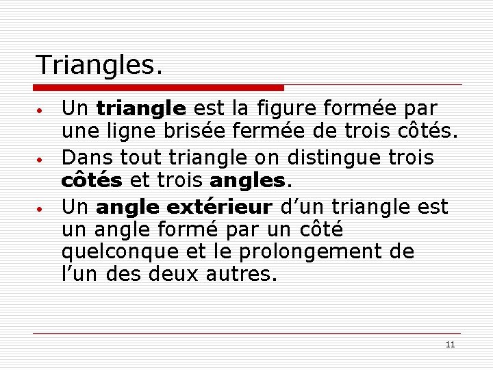 Triangles. • • • Un triangle est la figure formée par une ligne brisée