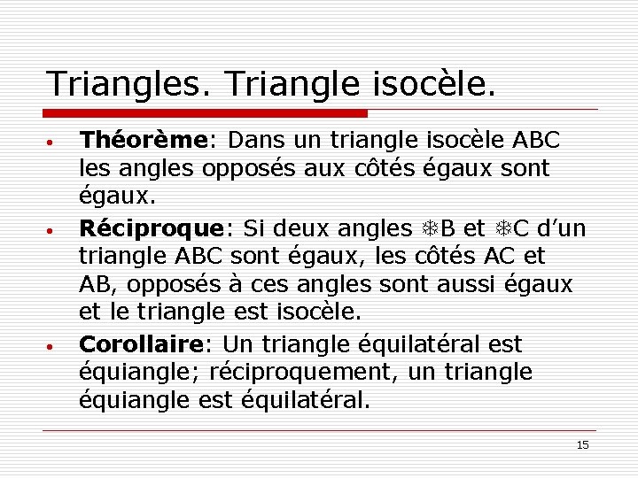Triangles. Triangle isocèle. • • • Théorème: Dans un triangle isocèle ABC les angles