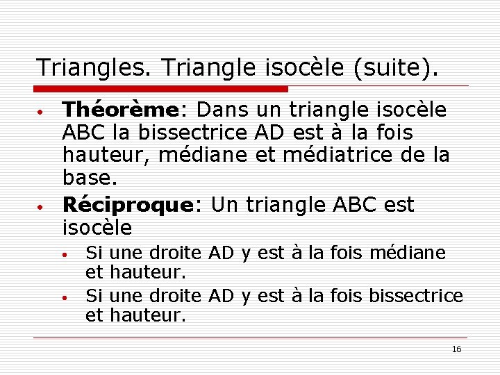 Triangles. Triangle isocèle (suite). • • Théorème: Dans un triangle isocèle ABC la bissectrice