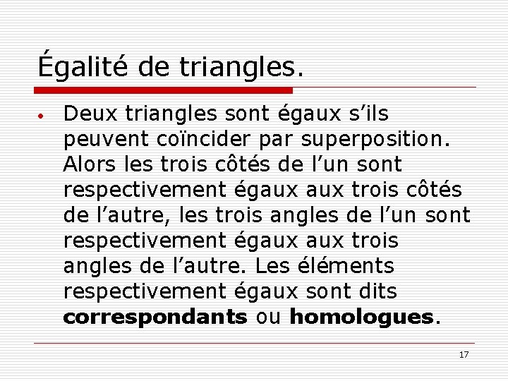 Égalité de triangles. • Deux triangles sont égaux s’ils peuvent coïncider par superposition. Alors