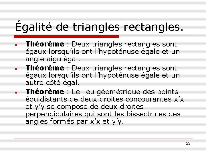 Égalité de triangles rectangles. • • • Théorème : Deux triangles rectangles sont égaux