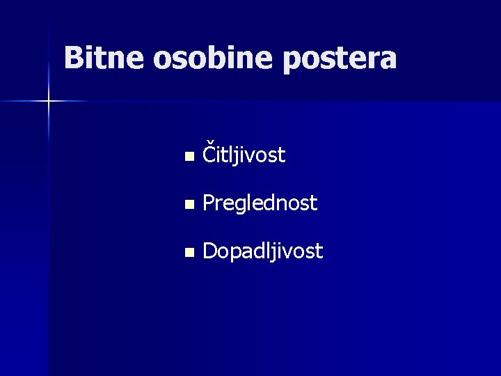 Bitne osobine postera n Čitljivost n Preglednost n Dopadljivost 