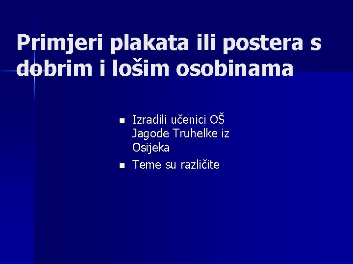 Primjeri plakata ili postera s dobrim i lošim osobinama n n Izradili učenici OŠ